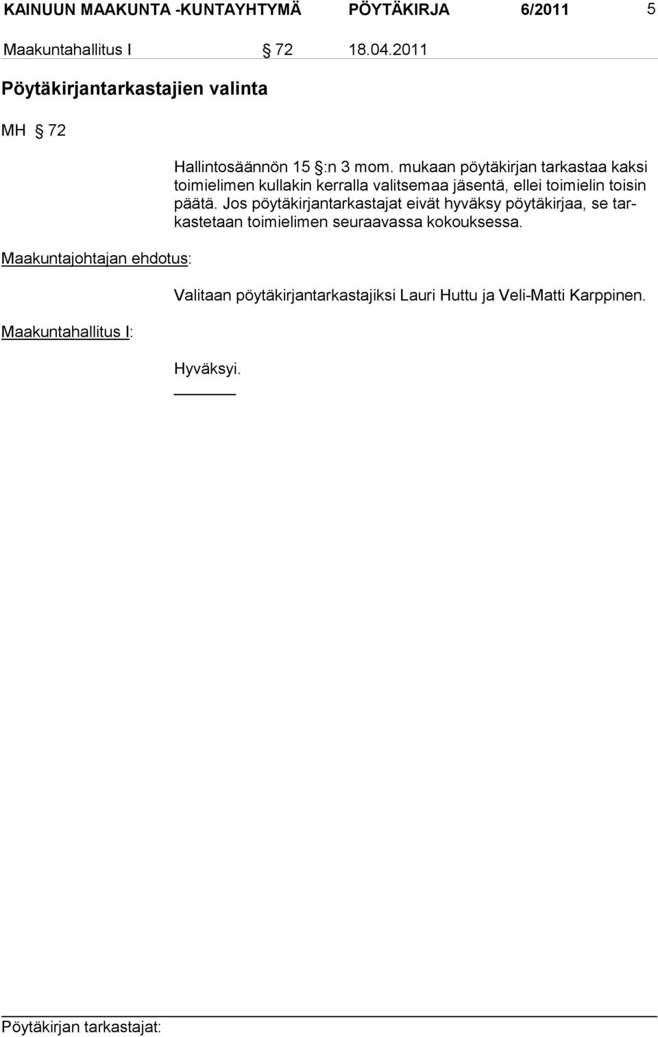 mukaan pöytäkirjan tarkastaa kaksi toimielimen kullakin kerralla valitsemaa jäsentä, ellei toimielin toisin päätä.