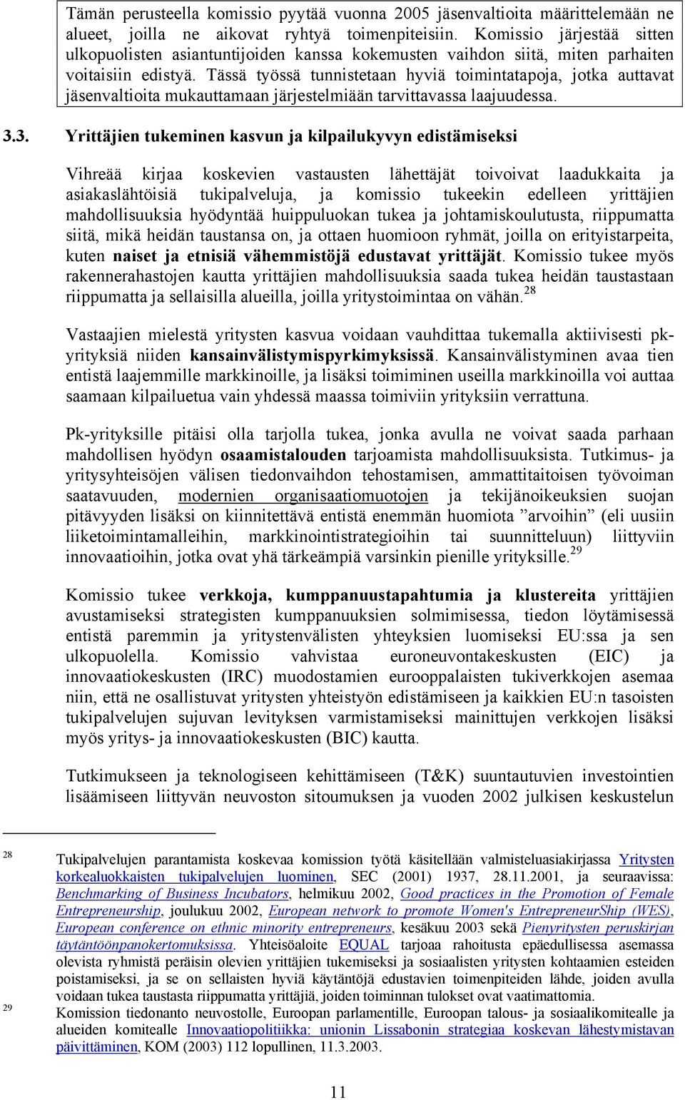 Tässä työssä tunnistetaan hyviä toimintatapoja, jotka auttavat jäsenvaltioita mukauttamaan järjestelmiään tarvittavassa laajuudessa. 3.