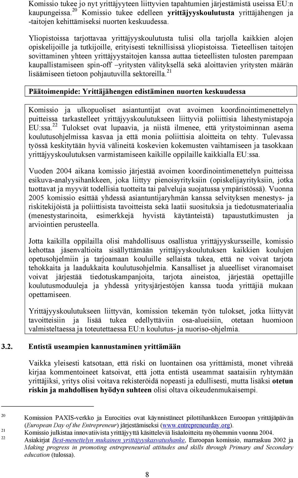 Yliopistoissa tarjottavaa yrittäjyyskoulutusta tulisi olla tarjolla kaikkien alojen opiskelijoille ja tutkijoille, erityisesti teknillisissä yliopistoissa.