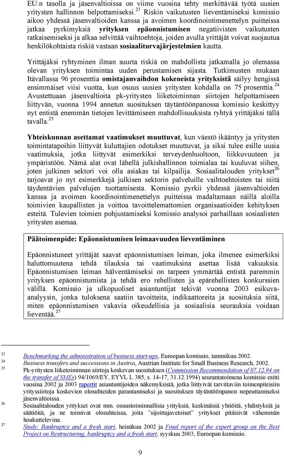 ratkaisemiseksi ja alkaa selvittää vaihtoehtoja, joiden avulla yrittäjät voivat suojautua henkilökohtaista riskiä vastaan sosiaaliturvajärjestelmien kautta.