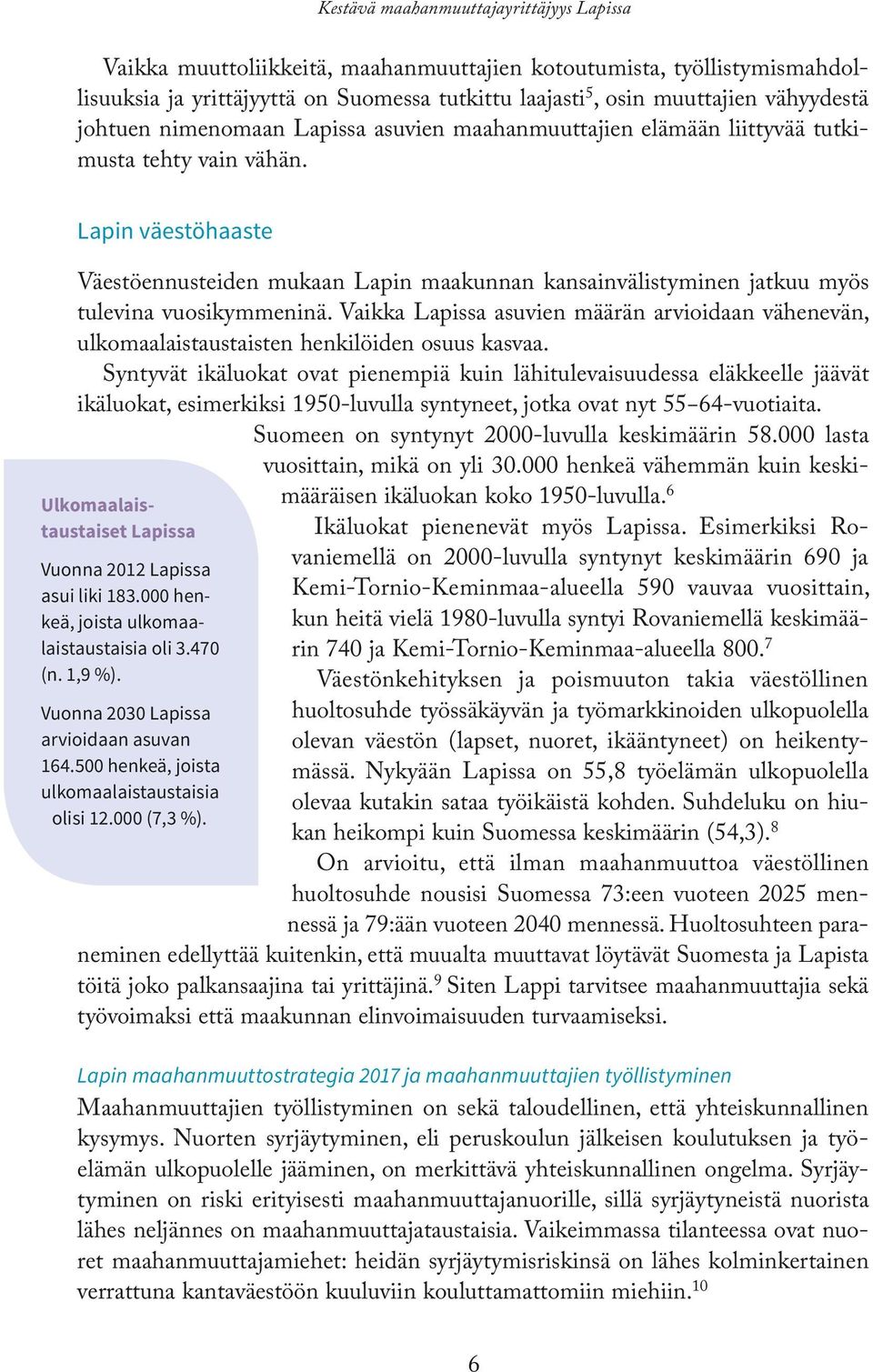 Lapin väestöhaaste Väestöennusteiden mukaan Lapin maakunnan kansainvälistyminen jatkuu myös tulevina vuosikymmeninä.