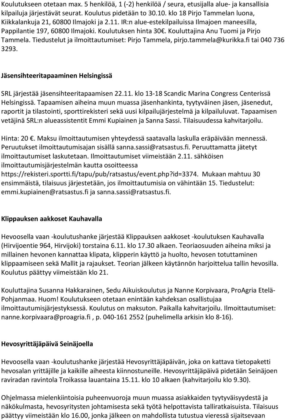 Kouluttajina Anu Tuomi ja Pirjo Tammela. Tiedustelut ja ilmoittautumiset: Pirjo Tammela, pirjo.tammela@kurikka.fi tai 040 736 3293.