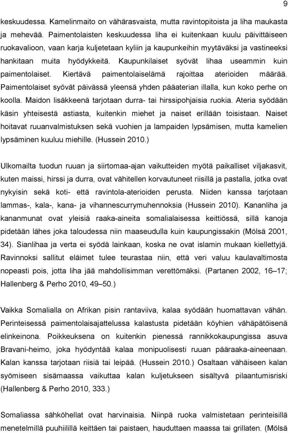 Kaupunkilaiset syövät lihaa useammin kuin paimentolaiset. Kiertävä paimentolaiselämä rajoittaa aterioiden määrää.