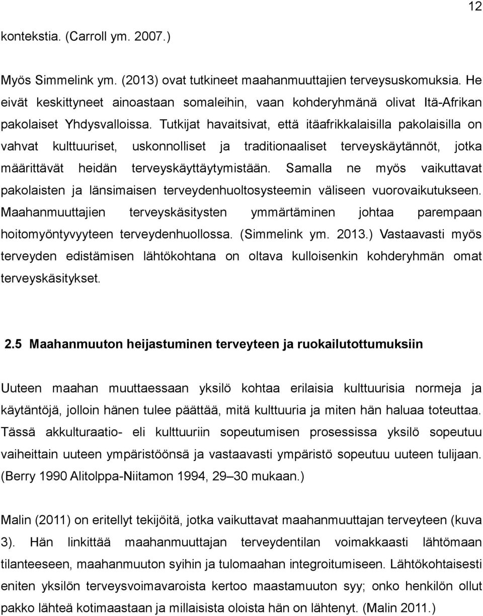 Tutkijat havaitsivat, että itäafrikkalaisilla pakolaisilla on vahvat kulttuuriset, uskonnolliset ja traditionaaliset terveyskäytännöt, jotka määrittävät heidän terveyskäyttäytymistään.