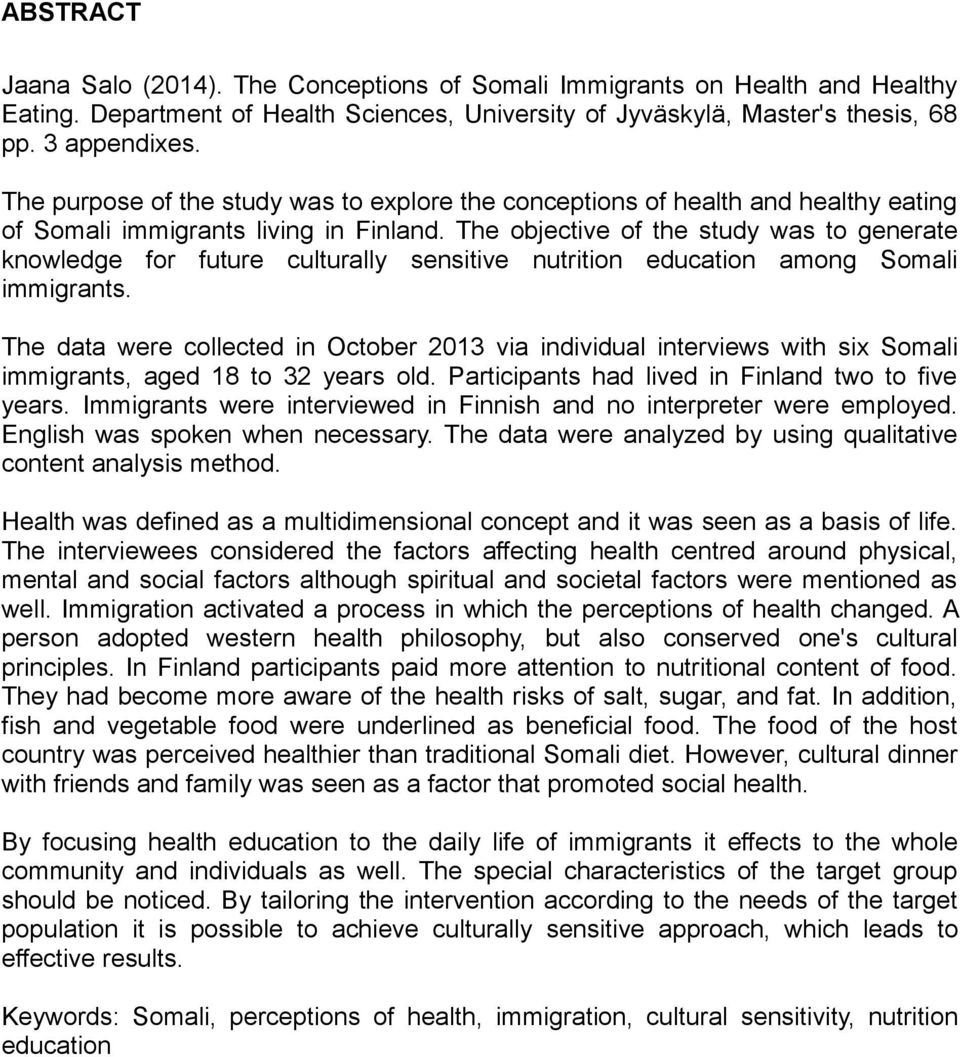 The objective of the study was to generate knowledge for future culturally sensitive nutrition education among Somali immigrants.