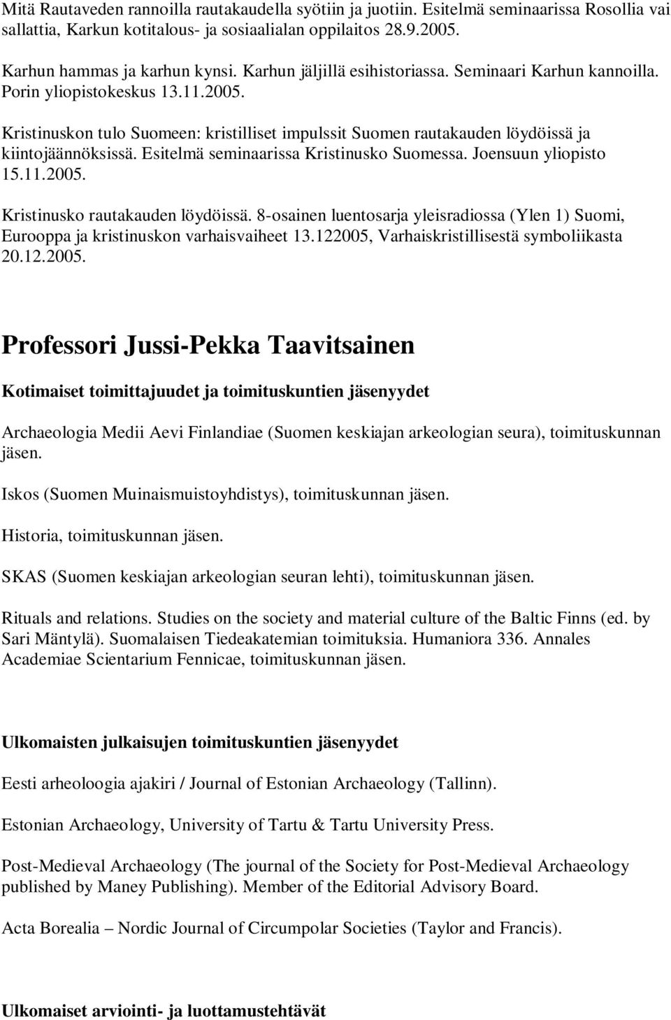 Esitelmä seminaarissa Kristinusko Suomessa. Joensuun yliopisto 15.11.2005. Kristinusko rautakauden löydöissä.