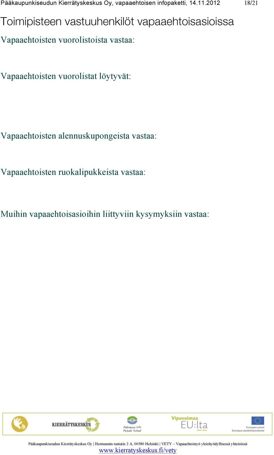 vuorolistoista vastaa: Vapaaehtoisten vuorolistat löytyvät: Vapaaehtoisten