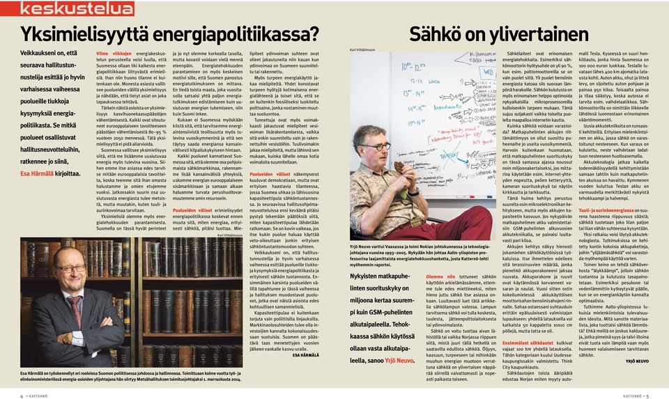 Viime viikkojen energiakeskustelun perusteella voisi luulla, että Suomessa ollaan liki kaikesta energiapolitiikkaan liittyvästä erimielisiä. Ihan niin huono tilanne ei kuitenkaan ole.