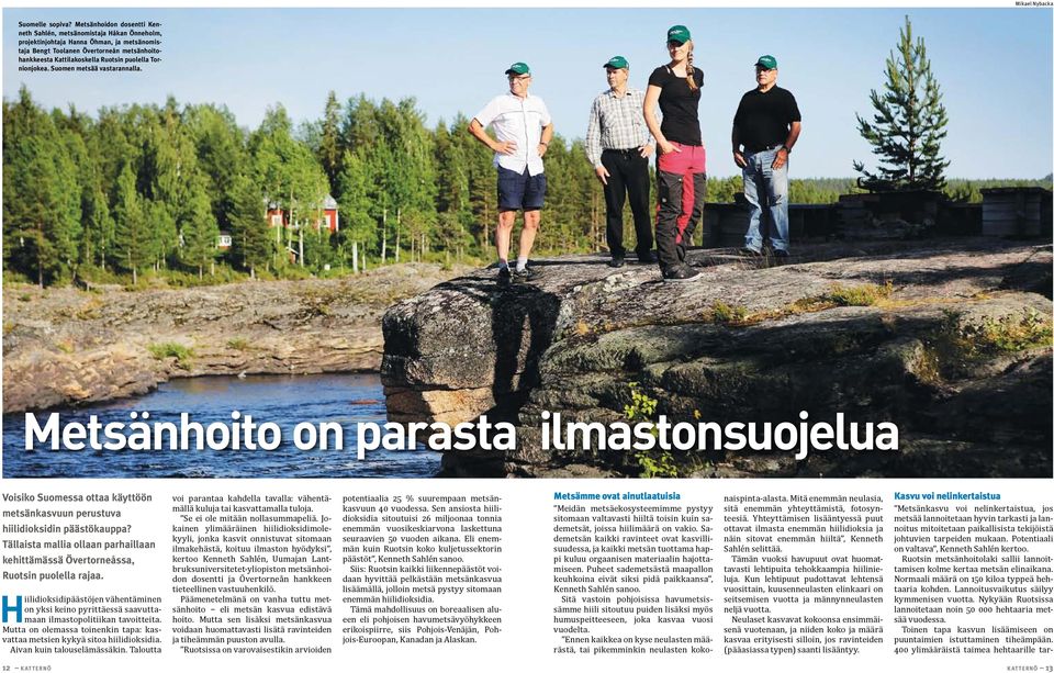 Tornionjokea. Suomen metsää vastarannalla. Metsänhoito on parasta ilmastonsuojelua Voisiko Suomessa ottaa käyttöön metsänkasvuun perustuva hiilidioksidin päästökauppa?