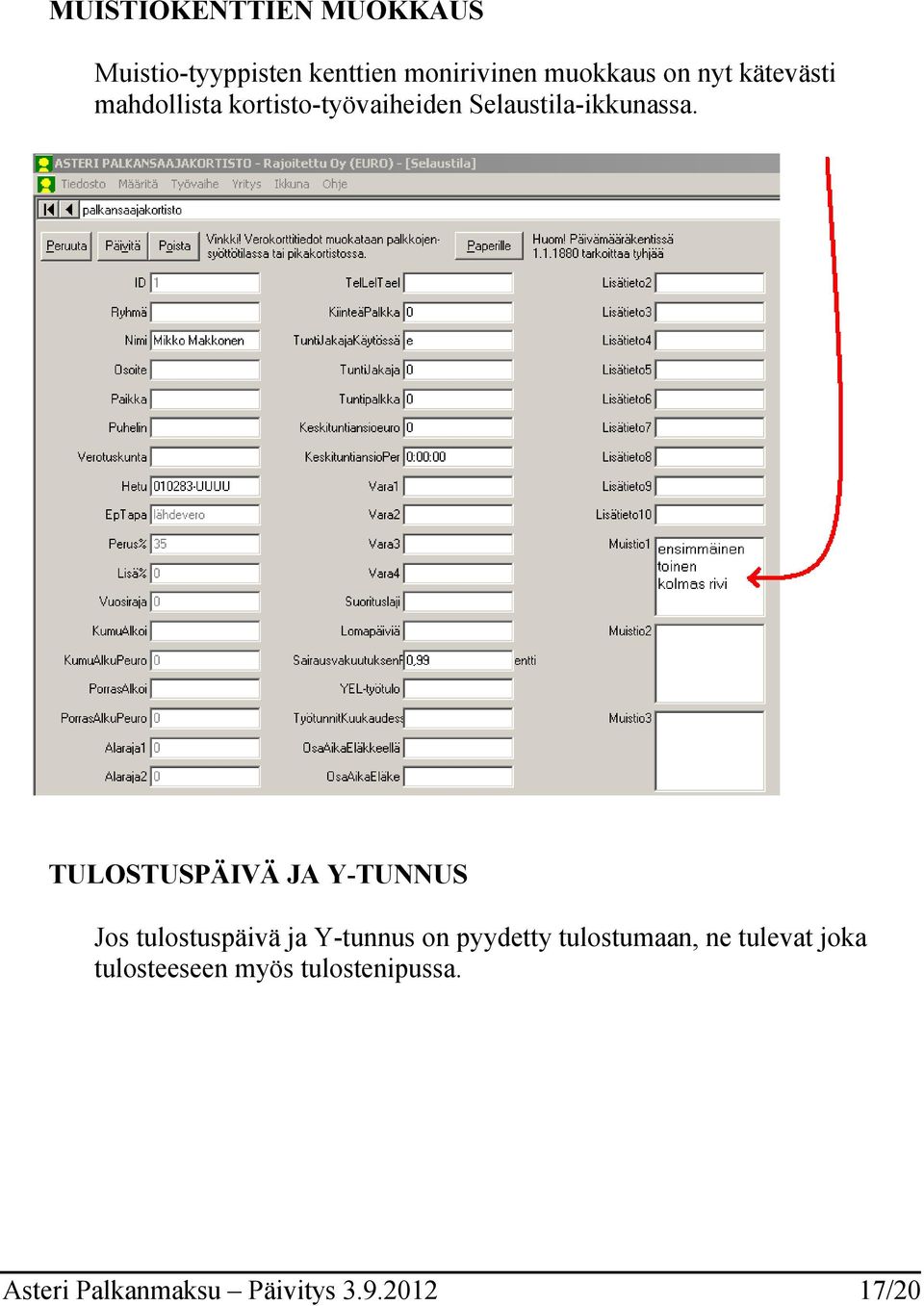 TULOSTUSPÄIVÄ JA Y-TUNNUS Jos tulostuspäivä ja Y-tunnus on pyydetty