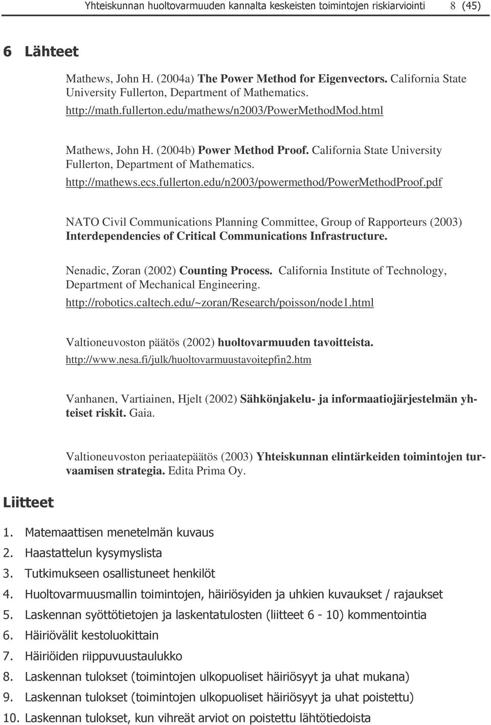 Communications Planning Committee, Group of Rapporteurs (2003) Interdependencies of Critical Communications Infrastructure Nenadic, Zoran (2002) Counting Process California Institute of Technology,