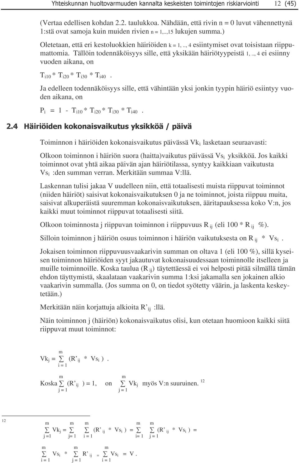 todennäköisyys sille, että vähintään yksi jonkin tyypin häiriö esiintyy vuoden aikana, on P i = 1 - T i10 * T i20 * T i30 * T i40 #!