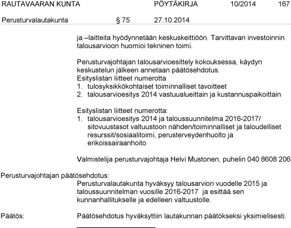 talousarvioesitys 2014 vastuualueittain ja kustannuspaikoittain Esityslistan liitteet numerotta: 1.