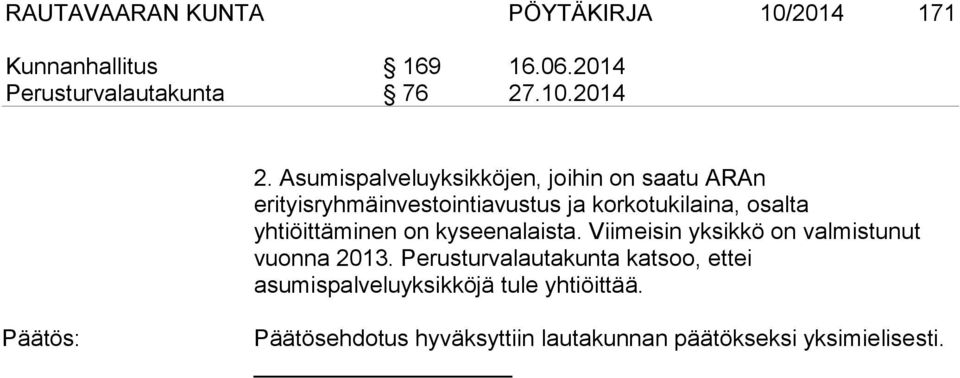 yhtiöittäminen on kyseenalaista. Viimeisin yksikkö on valmistunut vuonna 2013.