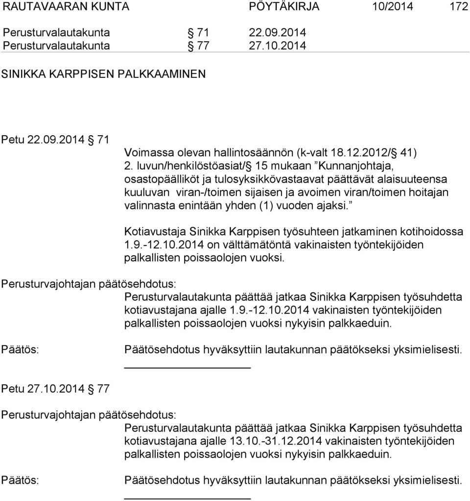 luvun/henkilöstöasiat/ 15 mukaan Kunnanjohtaja, osastopäälliköt ja tulosyksikkövastaavat päättävät alaisuuteensa kuuluvan viran-/toimen sijaisen ja avoimen viran/toimen hoitajan valinnasta enintään