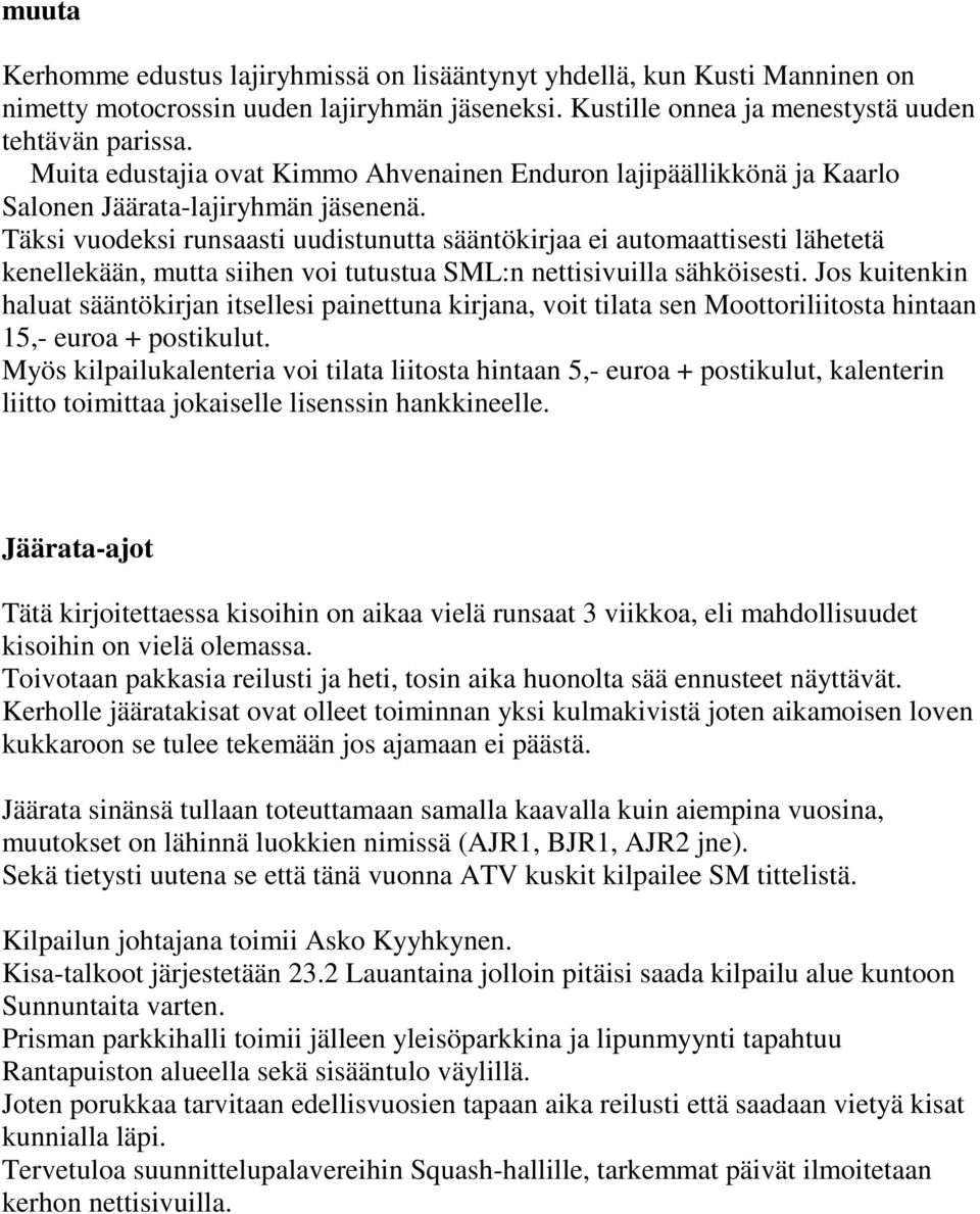 Täksi vuodeksi runsaasti uudistunutta sääntökirjaa ei automaattisesti lähetetä kenellekään, mutta siihen voi tutustua SML:n nettisivuilla sähköisesti.