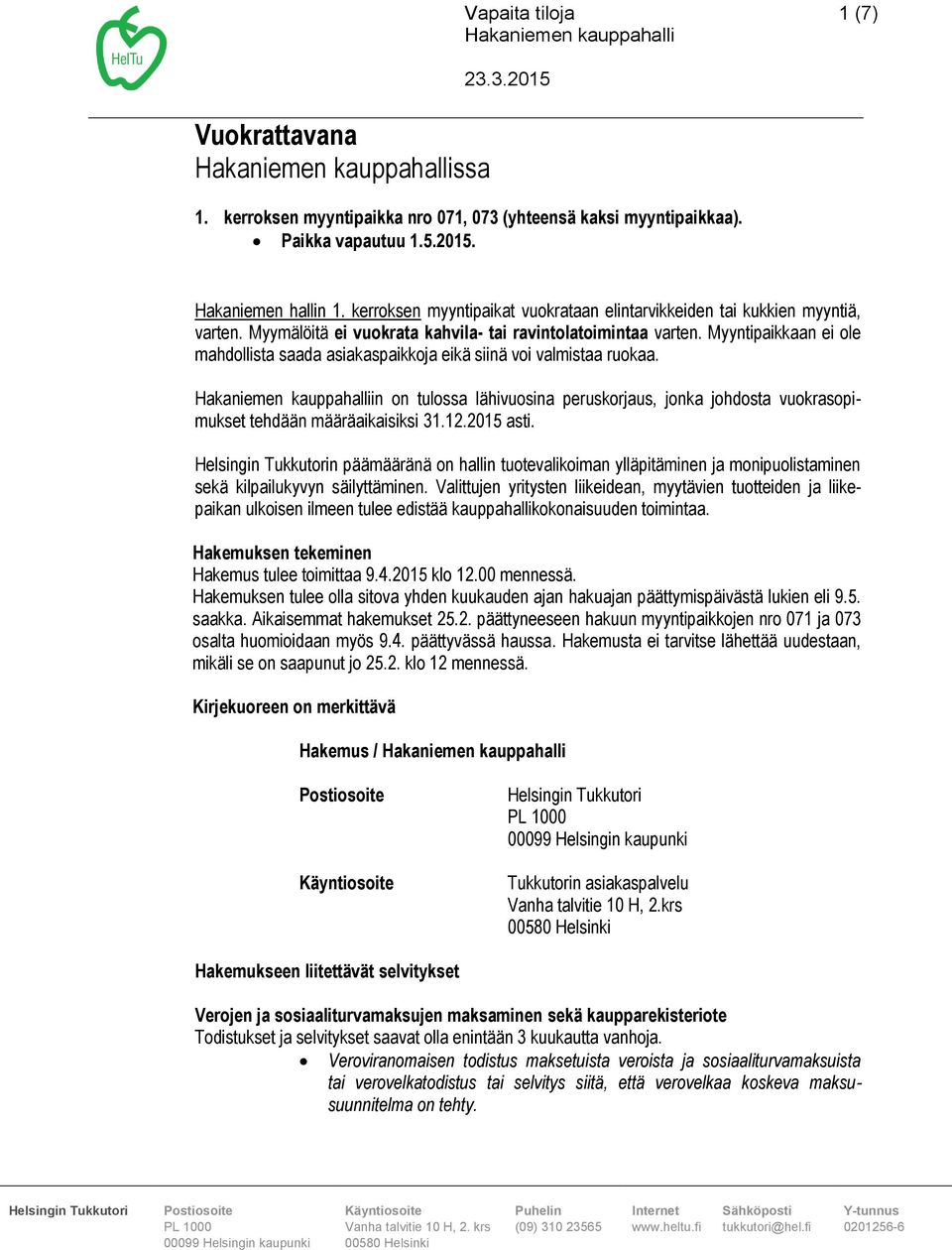 Myyntipaikkaan ei ole mahdollista saada asiakaspaikkoja eikä siinä voi valmistaa ruokaa. in on tulossa lähivuosina peruskorjaus, jonka johdosta vuokrasopimukset tehdään määräaikaisiksi 31.12.