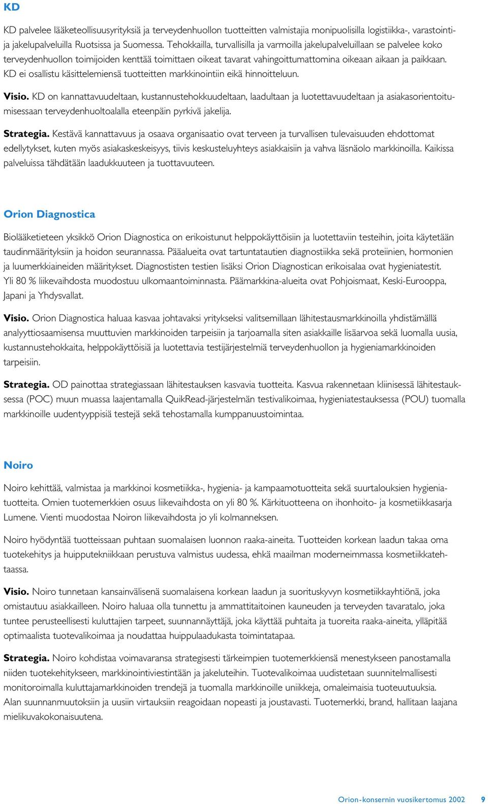 KD ei osallistu käsittelemiensä tuotteitten markkinointiin eikä hinnoitteluun. Visio.