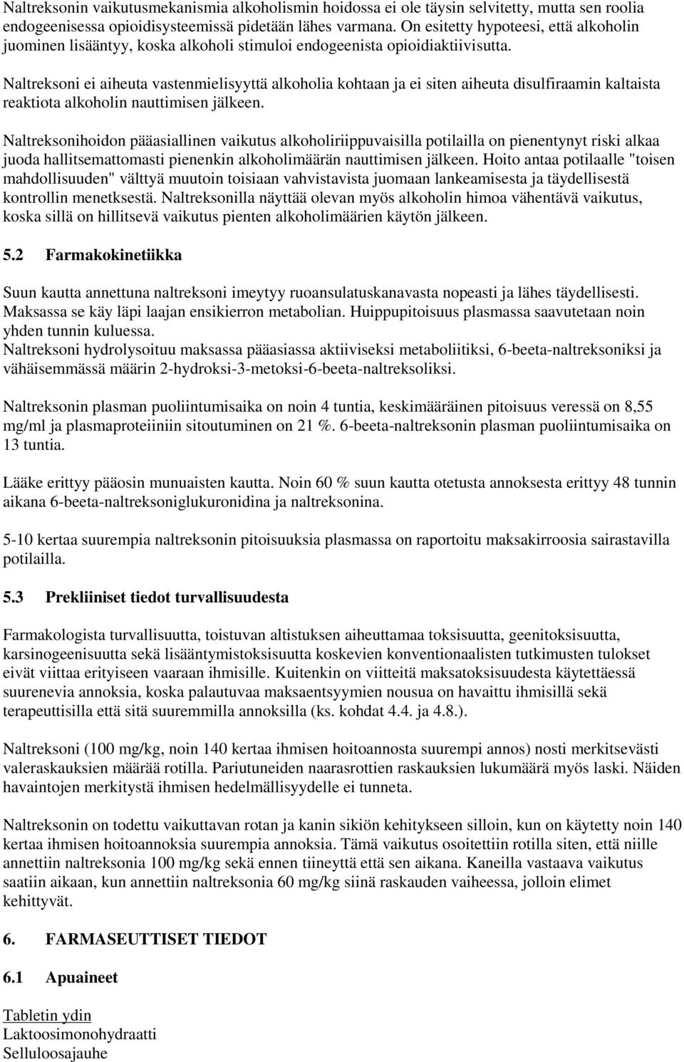 Naltreksoni ei aiheuta vastenmielisyyttä alkoholia kohtaan ja ei siten aiheuta disulfiraamin kaltaista reaktiota alkoholin nauttimisen jälkeen.