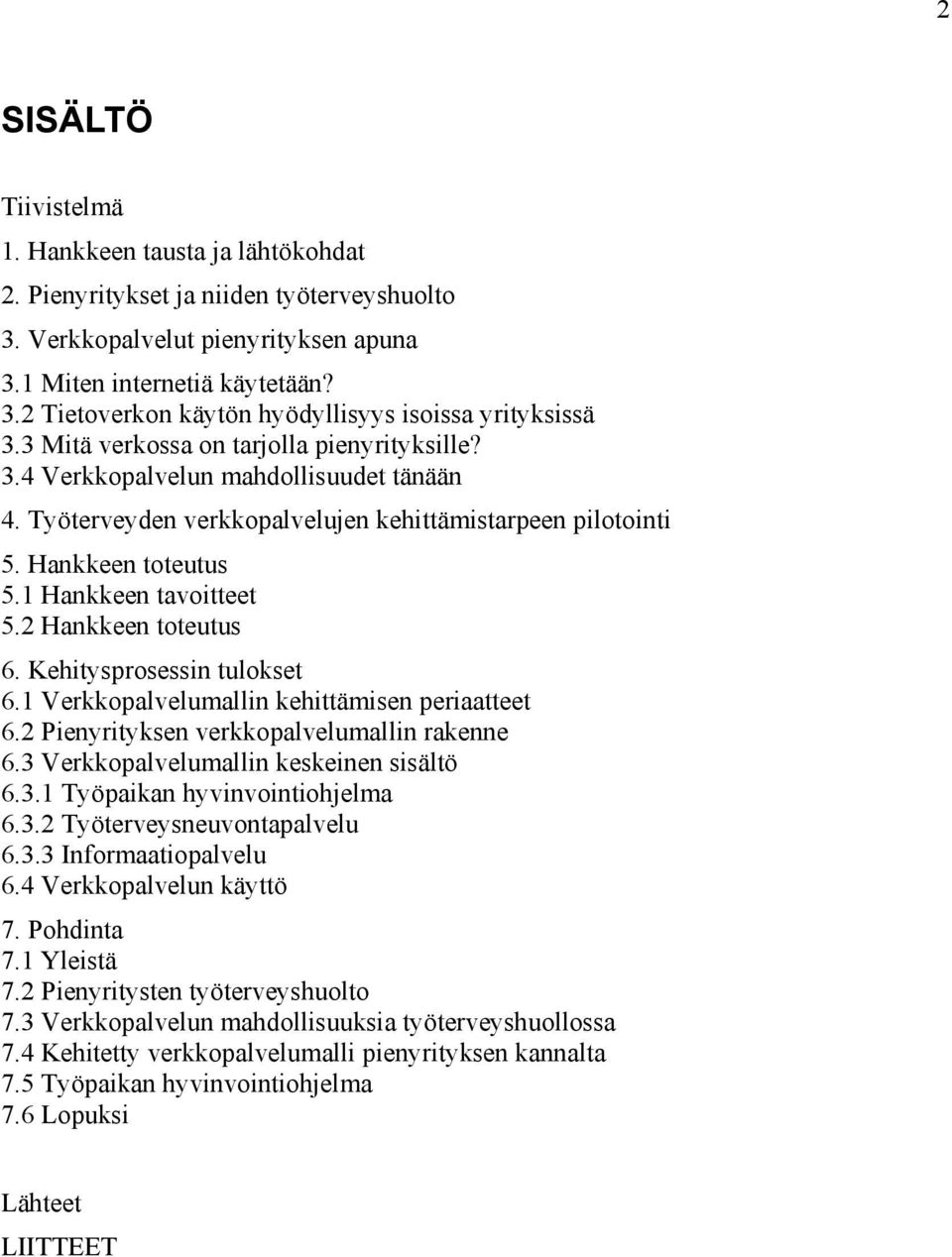 2 Hankkeen toteutus 6. Kehitysprosessin tulokset 6.1 Verkkopalvelumallin kehittämisen periaatteet 6.2 Pienyrityksen verkkopalvelumallin rakenne 6.3 Verkkopalvelumallin keskeinen sisältö 6.3.1 Työpaikan hyvinvointiohjelma 6.