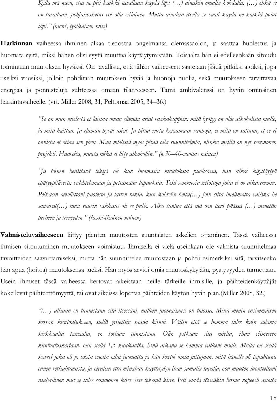 (nuori, työikäinen mies) Harkinnan vaiheessa ihminen alkaa tiedostaa ongelmansa olemassaolon, ja saattaa huolestua ja huomata syitä, miksi hänen olisi syytä muuttaa käyttäytymistään.