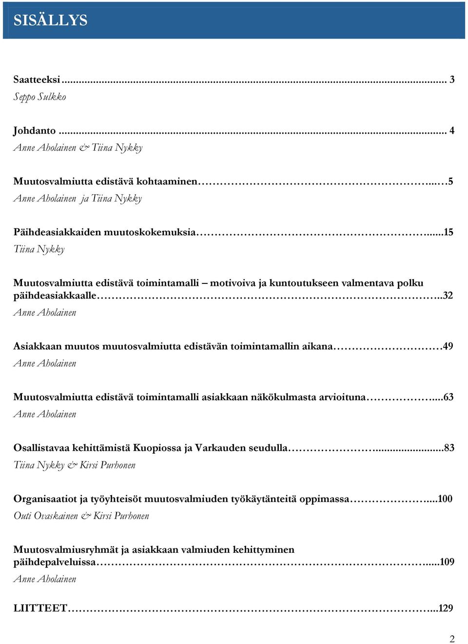 .32 Anne Aholainen Asiakkaan muutos muutosvalmiutta edistävän toimintamallin aikana 49 Anne Aholainen Muutosvalmiutta edistävä toimintamalli asiakkaan näkökulmasta arvioituna.