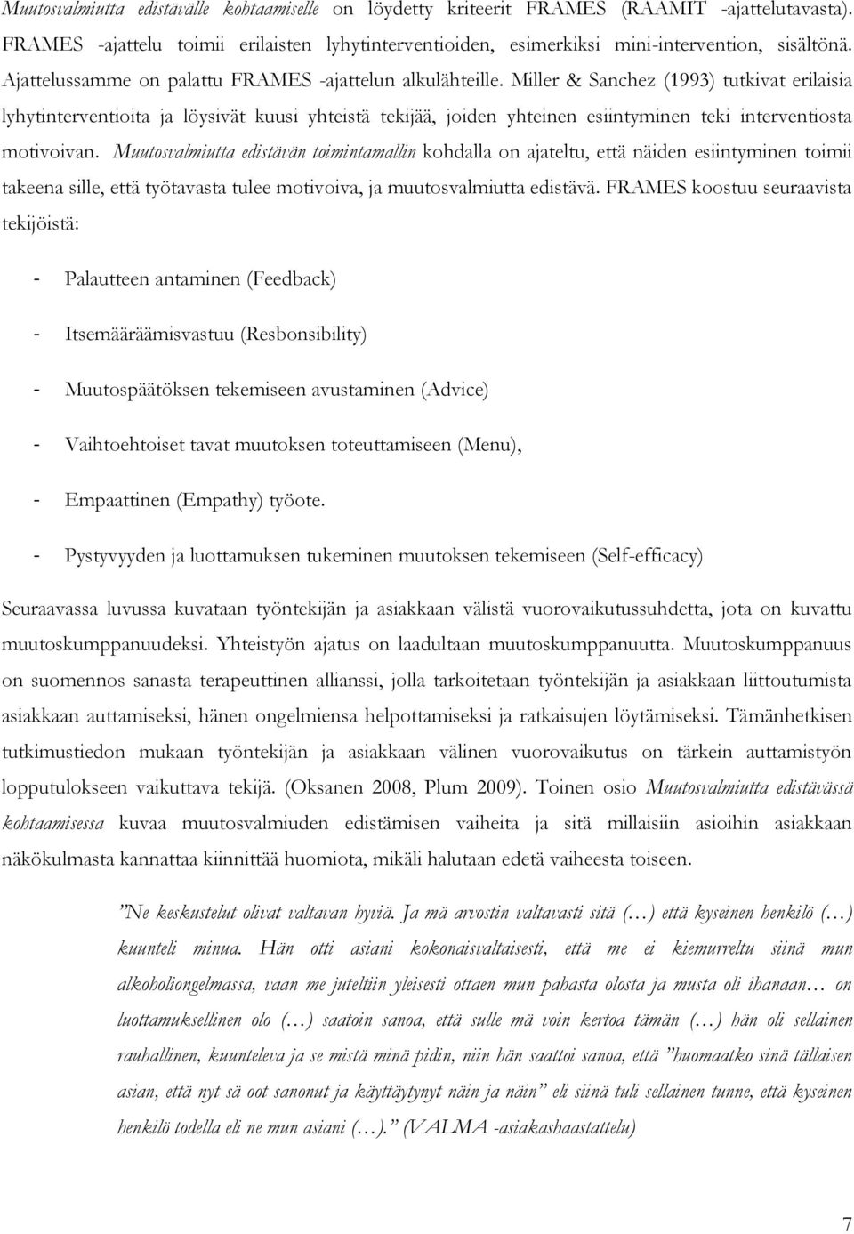 Miller & Sanchez (1993) tutkivat erilaisia lyhytinterventioita ja löysivät kuusi yhteistä tekijää, joiden yhteinen esiintyminen teki interventiosta motivoivan.