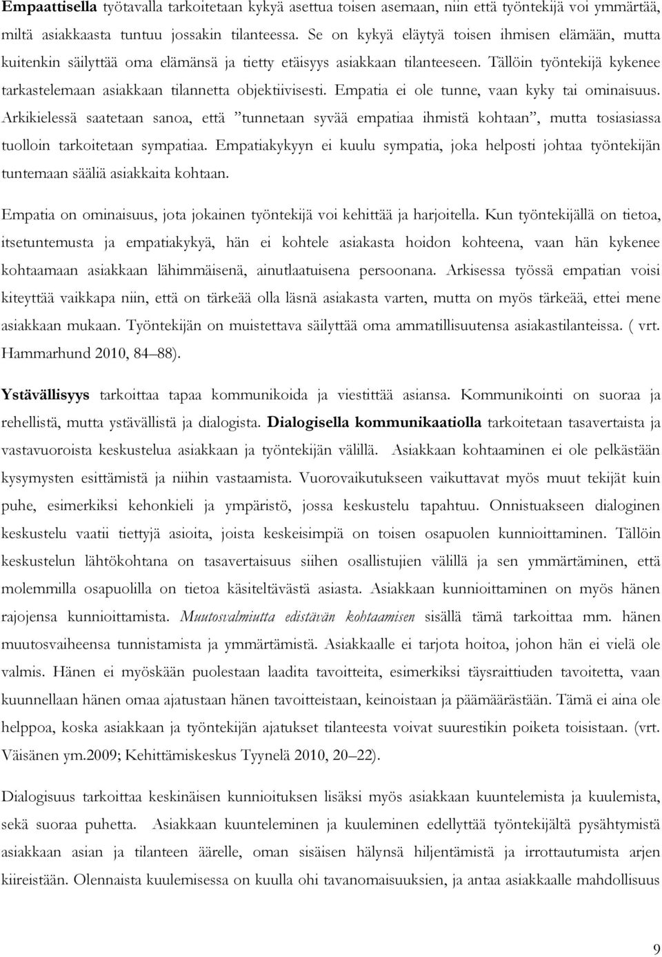 Tällöin työntekijä kykenee tarkastelemaan asiakkaan tilannetta objektiivisesti. Empatia ei ole tunne, vaan kyky tai ominaisuus.