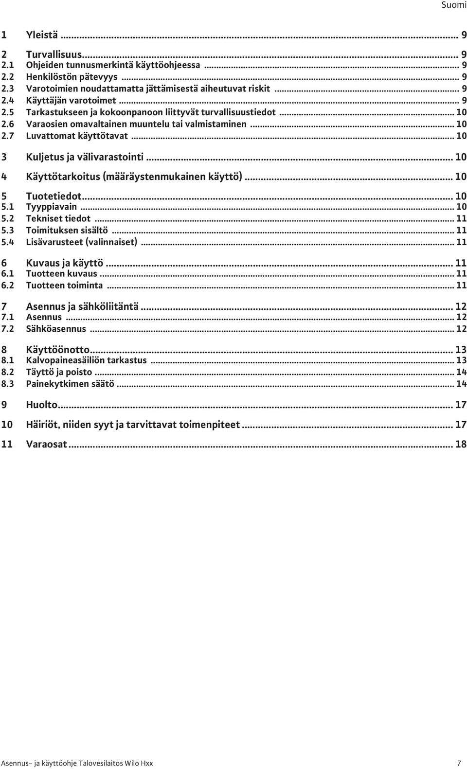 .. 10 4 Käyttötarkoitus (määräystenmukainen käyttö)... 10 5 Tuotetiedot... 10 5.1 Tyyppiavain... 10 5.2 Tekniset tiedot... 11 5.3 Toimituksen sisältö... 11 5.4 Lisävarusteet (valinnaiset).