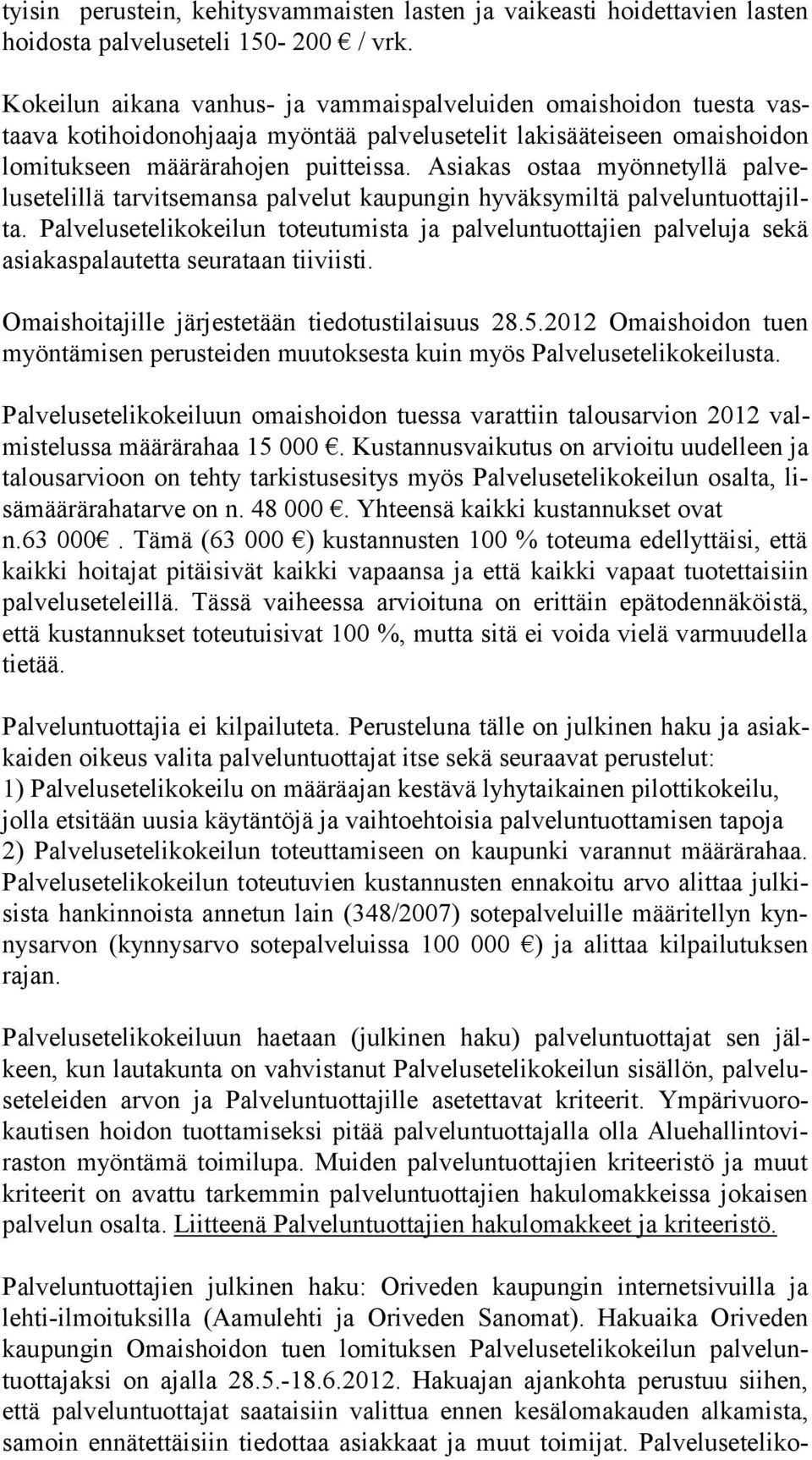 Asiakas os taa myönnetyllä pal velusete lillä tarvit se man sa palvelut kaupungin hyväksymiltä palveluntuottajilta.