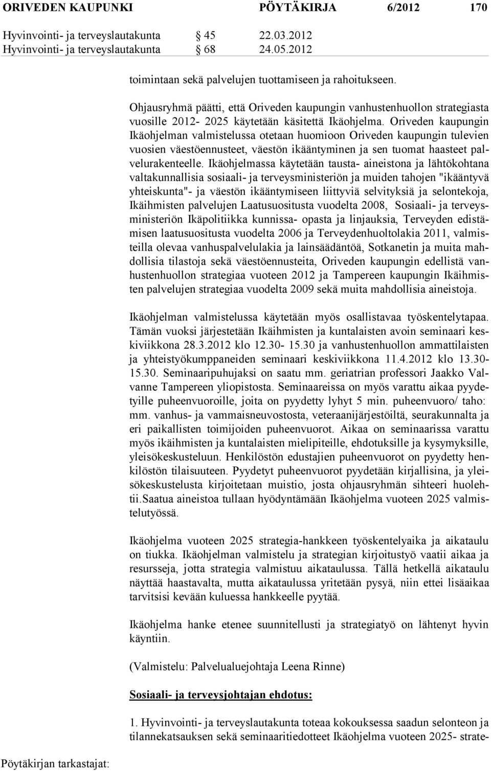 Oriveden kaupungin Ikä oh jel man val mis te lussa otetaan huomioon Ori veden kaupungin tulevien vuo sien väes tö en nus teet, väestön ikääntyminen ja sen tuomat haasteet palvelu raken teel le.