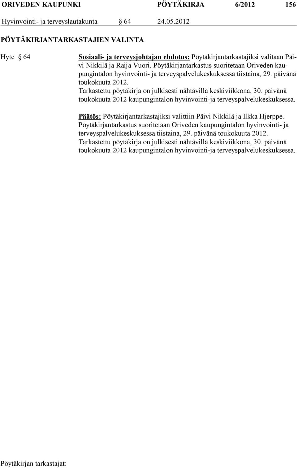 Pöytäkirjantarkastus suoritetaan Oriveden kaupun gin ta lon hy vin vointi- ja terveyspalvelukeskuksessa tiistaina, 29. päivänä toukokuuta 2012.