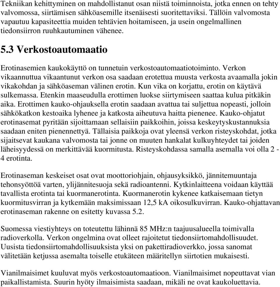 3 Verkostoautomaatio Erotinasemien kaukokäyttö on tunnetuin verkostoautomaatiotoiminto.