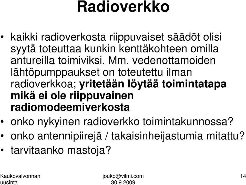 vedenottamoiden lähtöpumppaukset on toteutettu ilman radioverkkoa; yritetään löytää toimintatapa