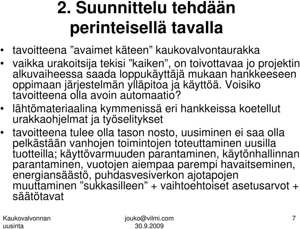 lähtömateriaalina kymmenissä eri hankkeissa koetellut urakkaohjelmat ja työselitykset tavoitteena tulee olla tason nosto, uusiminen ei saa olla pelkästään vanhojen toimintojen