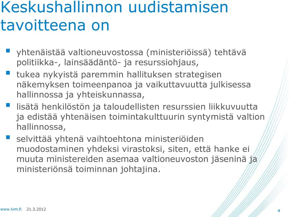 taloudellisten resurssien liikkuvuutta ja edistää yhtenäisen toimintakulttuurin syntymistä valtion hallinnossa, selvittää yhtenä vaihtoehtona