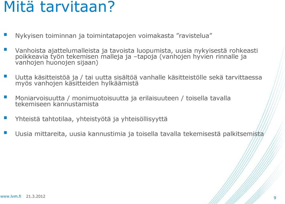 työn tekemisen malleja ja tapoja (vanhojen hyvien rinnalle ja vanhojen huonojen sijaan) Uutta käsitteistöä ja / tai uutta sisältöä vanhalle