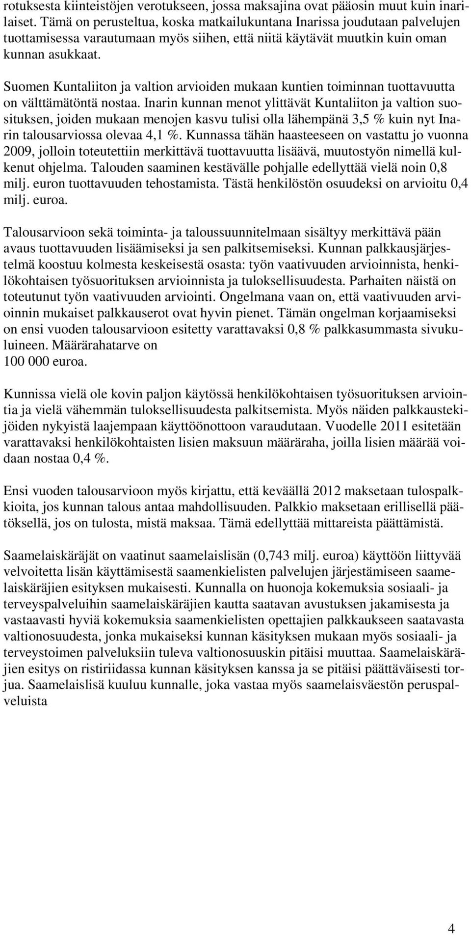 Suomen Kuntaliiton ja valtion arvioiden mukaan kuntien toiminnan tuottavuutta on välttämätöntä nostaa.