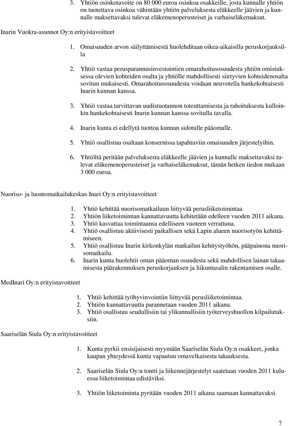 eläkemenoperusteiset ja varhaiseläkemaksut. 1. Omaisuuden arvon säilyttämisestä huolehditaan oikea-aikaisilla peruskorjauksilla 2.