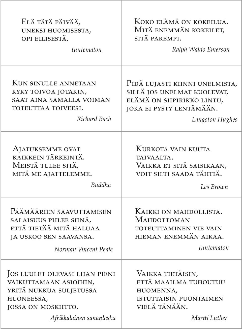 Richard Bach Pidä lujasti kiinni unelmista, sillä jos unelmat kuolevat, elämä on siipirikko lintu, joka ei pysty lentämään. Langston Hughes Ajatuksemme ovat kaikkein tärkeintä.