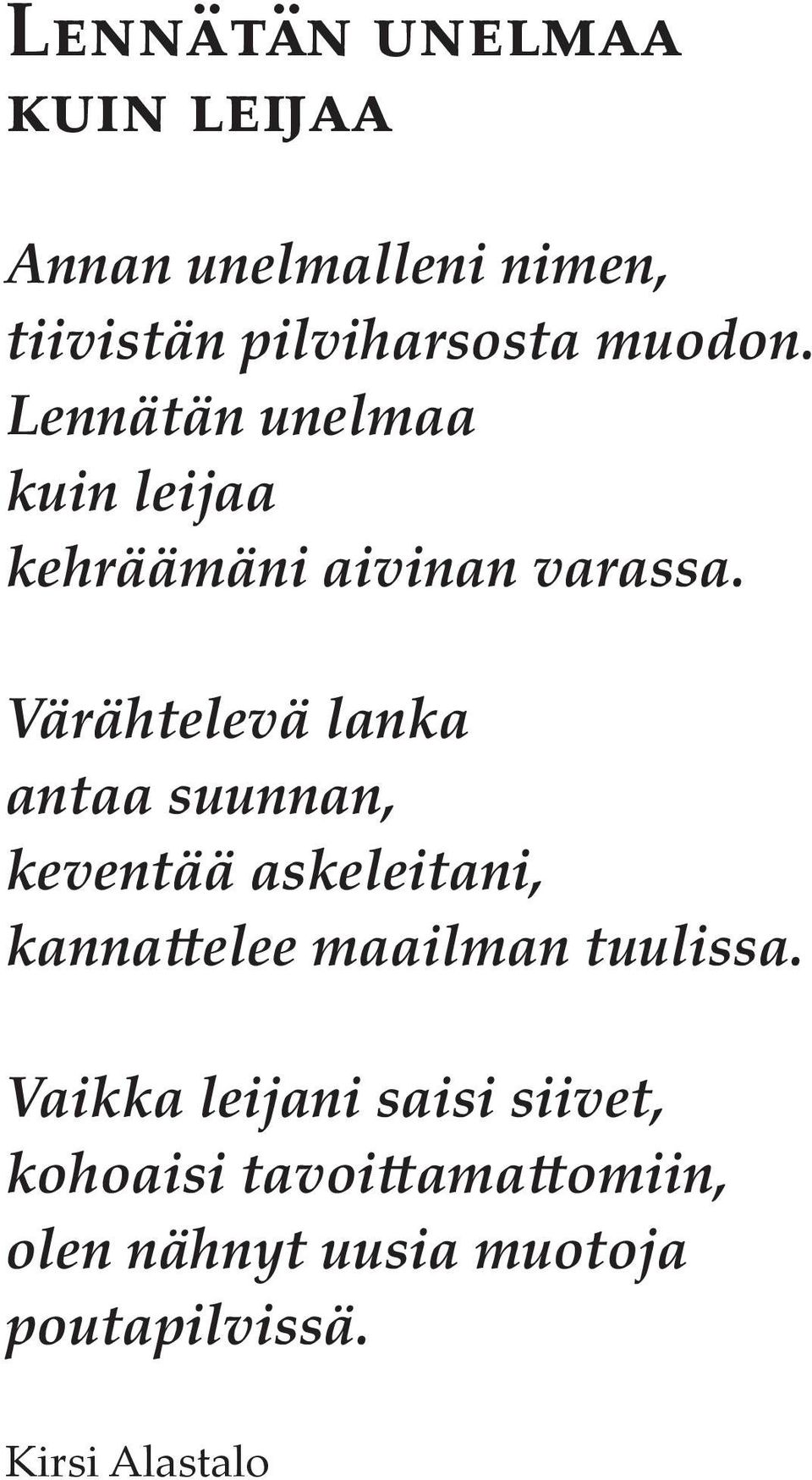 Värähtelevä lanka antaa suunnan, keventää askeleitani, kannattelee maailman tuulissa.