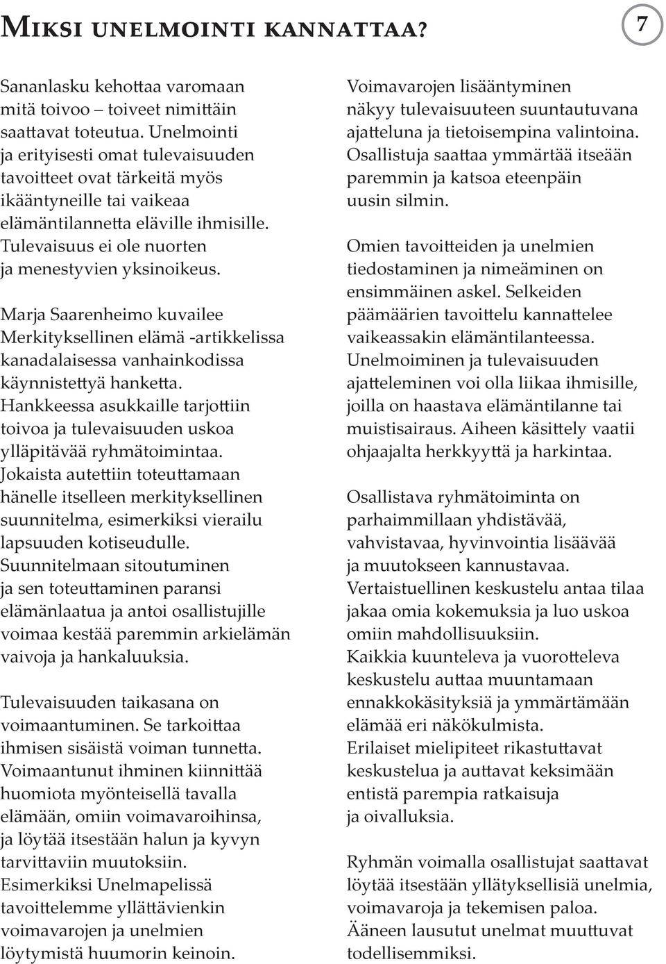 Marja Saarenheimo kuvailee Merkityksellinen elämä -artikkelissa kanadalaisessa vanhainkodissa käynnistettyä hanketta.