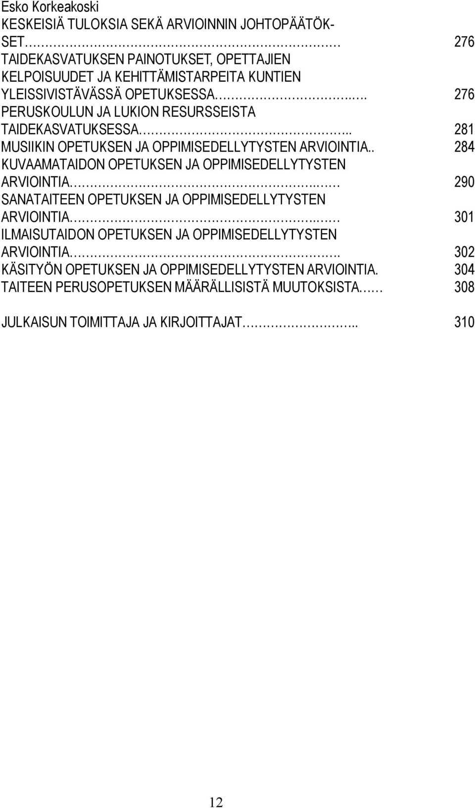 . KUVAAMATAIDON OPETUKSEN JA OPPIMISEDELLYTYSTEN ARVIOINTIA. SANATAITEEN OPETUKSEN JA OPPIMISEDELLYTYSTEN ARVIOINTIA.