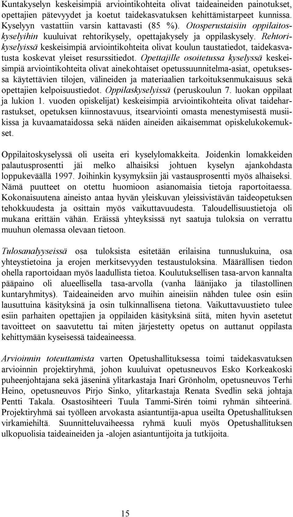 Rehtorikyselyissä keskeisimpiä arviointikohteita olivat koulun taustatiedot, taidekasvatusta koskevat yleiset resurssitiedot.