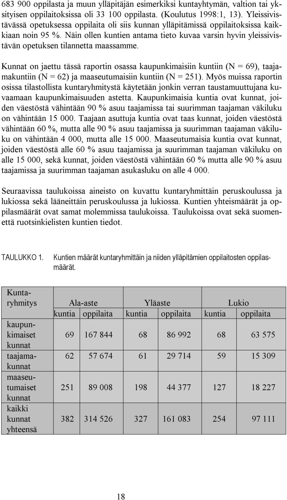 Näin ollen kuntien antama tieto kuvaa varsin hyvin yleissivistävän opetuksen tilannetta maassamme.