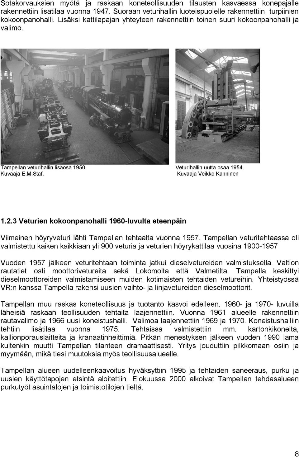 3 Veturien kokoonpanohalli 1960 luvulta eteenpäin Viimeinen höyryveturi lähti Tampellan tehtaalta vuonna 1957.