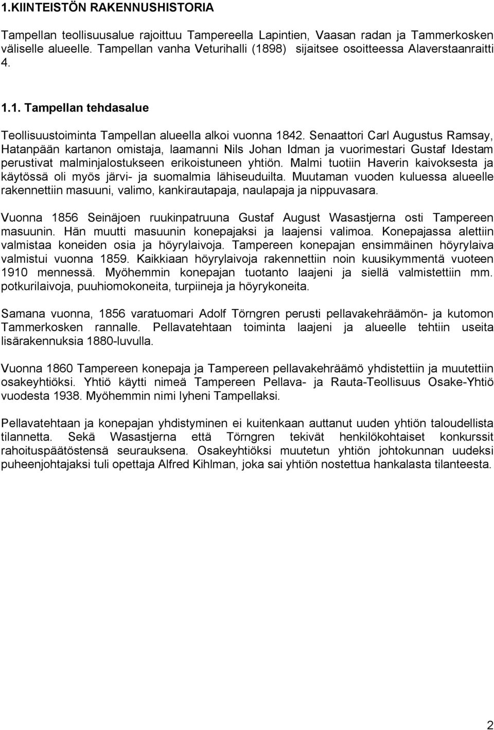 Senaattori Carl Augustus Ramsay, Hatanpään kartanon omistaja, laamanni Nils Johan Idman ja vuorimestari Gustaf Idestam perustivat malminjalostukseen erikoistuneen yhtiön.