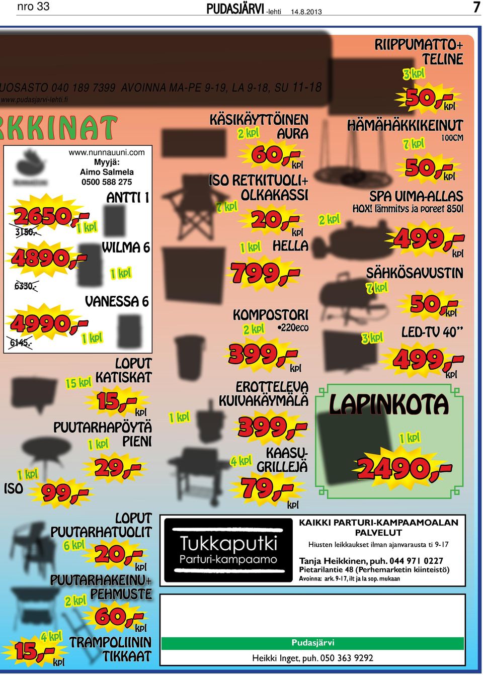 EROTTELEVA KUIVAKÄYMÄLÄ 399,- 4 LED-TV 40 499, LAINKOTA 1 KAASUgRILLEJÄ 2490,- 79,- kaikki ARTURI-kAMAAMOALAN ALVELUT Hiusten leikkaukset ilman ajanvarausta ti 9-17 Tanja Heikkinen, puh.