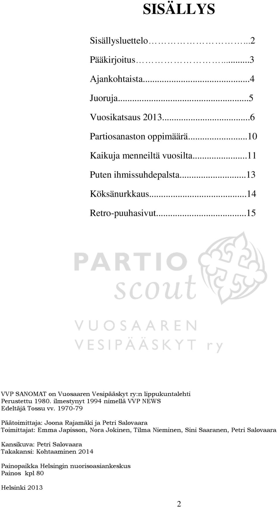 ilmestynyt 1994 nimellä VVP NEWS Edeltäjä Tossu vv.