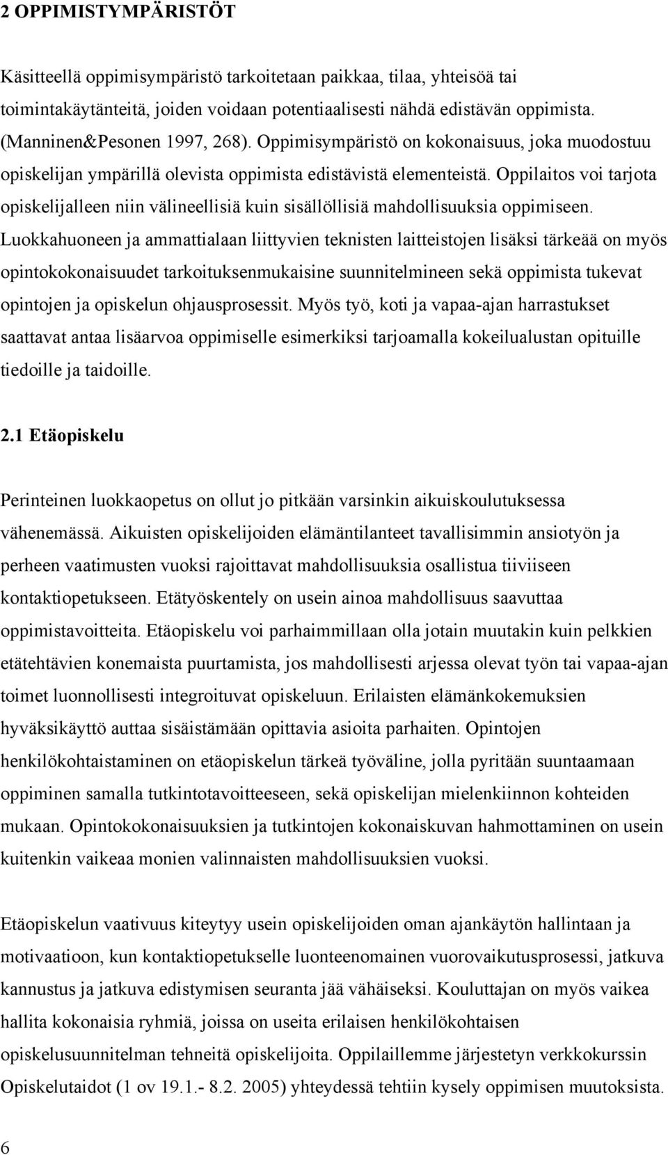 Oppilaitos voi tarjota opiskelijalleen niin välineellisiä kuin sisällöllisiä mahdollisuuksia oppimiseen.